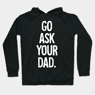 Mom Mother Go Ask Your Dad Hoodie